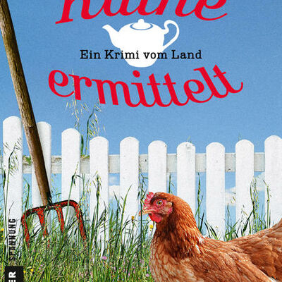 Der Buchdeckel von Silvia Nagels zum Krimi, "Käthe ermittelt" zeigt einen Gartenzaun, eine Henne und eine Mistgabel.