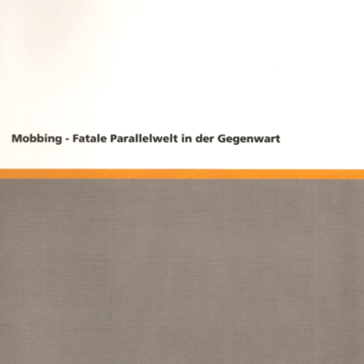 Der Buchdeckel des Buchs "Mobbing - Fatale Parallelwelt in der Gegenwart"
